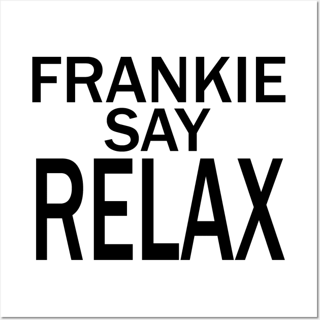 Frankie Say RELAX Wall Art by welikestuff